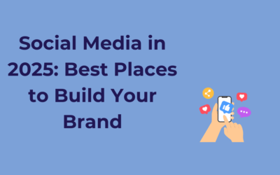 Social Media in 2025: Best Places to Build Your Brand