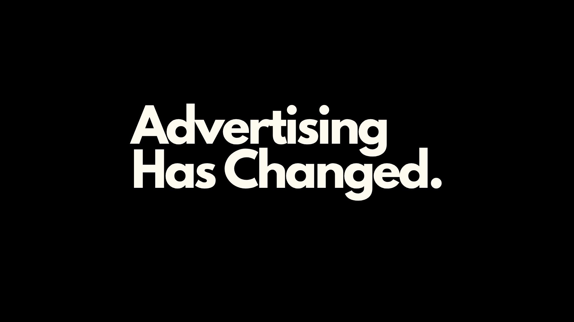 A simple back background image with text in an ivory color that reads Advertising Has Changed.