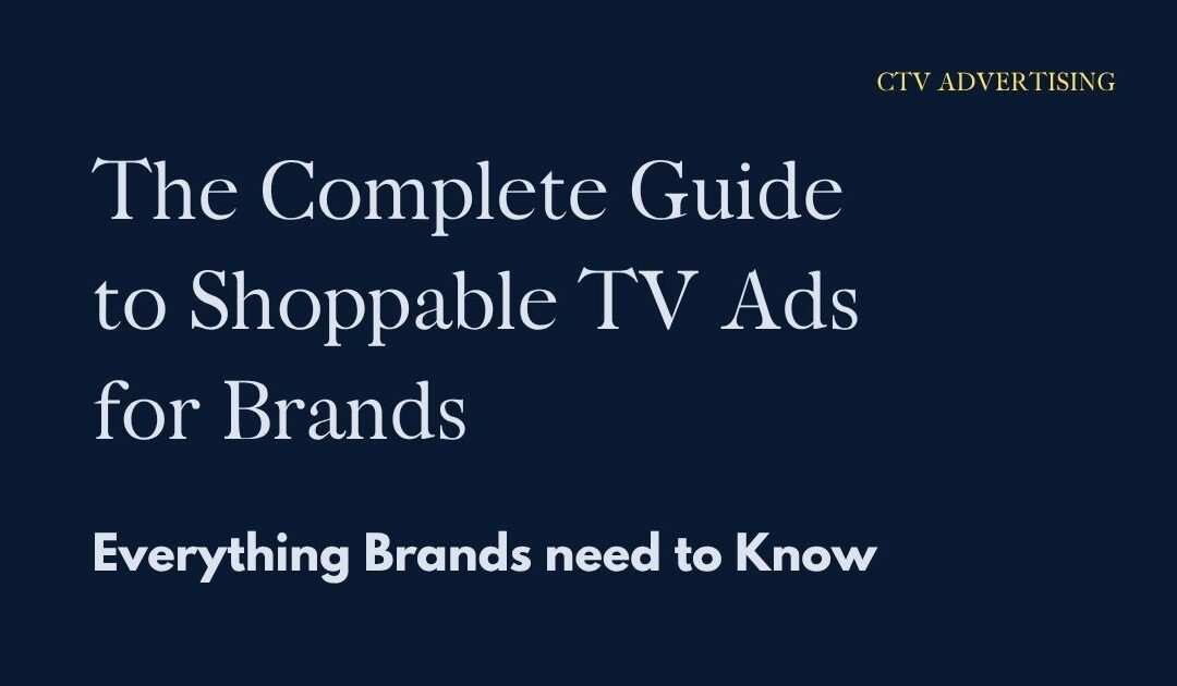 A dark blue image with a headline: the complete guide to Shoppable TV Ads. What every brand needs to know.